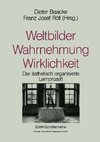 Weltbilder Wahrnehmung Wirklichkeit