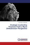 Strategic Leadership Practices From a Rural Zimbabwean Perspective