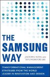 The Samsung Way: Transformational Management Strategies from the World Leader in Innovation and Design