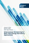 Uniprocessor Scheduling for Real-Time Energy Harvesting Applications