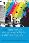 More Statistical and Methodological Myths and Urban Legends