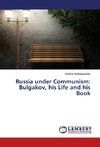 Russia under Communism: Bulgakov, his Life and his Book