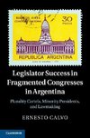 Calvo, E: Legislator Success in Fragmented Congresses in Arg