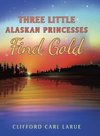 Three Little Alaskan Princesses Find Gold