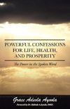 Powerful Confessions for Life, Health, and Prosperity