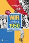 Wir vom Jahrgang 1950. Aufgewachsen in der DDR