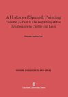 A History of Spanish Painting, Volume IX-Part 1, The Beginning of the Renaissance in Castile and Leon