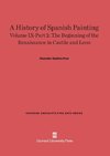 A History of Spanish Painting, Volume IX-Part 2, The Beginning of the Renaissance in Castile and Leon