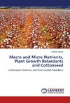 Macro and Micro Nutrients, Plant Growth Retardants and Cottonseed