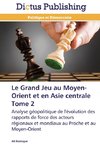 Le Grand Jeu au Moyen-Orient et en Asie centrale Tome 2