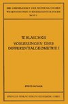 Vorlesungen über Differentialgeometrie und geometrische Grundlagen von Einsteins Relativitätstheorie I