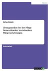 Lösungsansätze bei der Pflege Demenzkranker in stationären Pflegeeinrichtungen