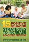 Johns, B: Fifteen Positive Behavior Strategies to Increase A
