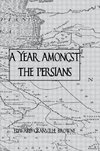 Brown: Year Amongst The Persians