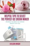 Helpful Tips to Select the Perfect Ice Cream Maker