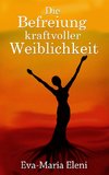 Die Befreiung kraftvoller Weiblichkeit