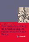 Fürstliche Erziehung und Ausbildung im spätmittelalterlichen Reich