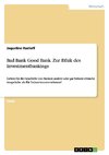 Bad Bank Good Bank. Zur Ethik des Investmentbankings