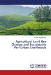 Agricultural Land Use Change and Sustainable Peri Urban Livelihoods