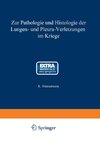 Zur Pathologie und Histologie der Lungen- und Pleura-Verletzungen im Kriege