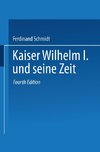 Kaiser Wilhelm I. und seine Zeit