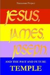 JESUS, JAMES, JOSEPH and the Past and Future Temple