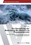 Die Darstellung der Bedeutung des Wassers im Projektunterricht