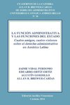 LA FUNCIÓN ADMINISTRATIVA Y LAS FUNCIONES DEL ESTADO. CUATRO AMIGOS, CUATRO VISIONES SOBRE EL DERECHO ADMINISTRATIVO EN AMÉRICA LATINA