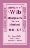 Abstracts of Wills Montgomery County, Maryland, 1826-1875