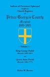 Indexes of Protestant Episcopal (Anglican) Church Registers of Prince George's County, 1686-1885. Volume 1