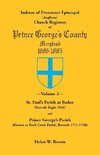 Indexes of Protestant Episcopal (Anglican) Church Registers of Prince George's County, 1686-1885. Volume 2