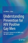 Understanding Prevention for HIV Positive Gay Men