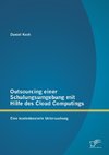 Outsourcing einer Schulungsumgebung mit Hilfe des Cloud Computings: Eine kostenbasierte Untersuchung