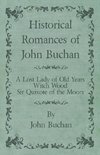 Historical Romances of John Buchan - A Lost Lady of Old Years, Witch Wood, Sir Quixote of the Moors