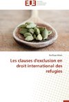 Les clauses d'exclusion en droit international des refugies