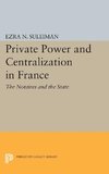 Private Power and Centralization in France