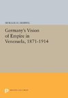 Germany's Vision of Empire in Venezuela, 1871-1914