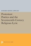 Protestant Poetics and the Seventeenth-Century Religious Lyric