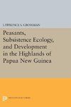 Peasants, Subsistence Ecology, and Development in the Highlands of Papua New Guinea