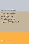 The Profession of Player in Shakespeare's Time, 1590-1642