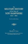 The Military History of the State of New Hampshire, 1623-1861. Two Parts in One Volume. with Added Indexes Prepared by the Staff of the New Hampshire