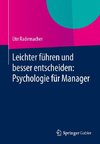 Leichter führen und besser entscheiden: Psychologie für Manager