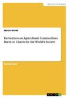 Derivatives on Agricultural Commodities. Harm or Charm for the World's Society