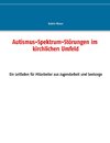 Autismus-Spektrum-Störungen im kirchlichen Umfeld