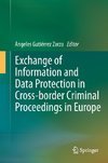 Exchange of Information and Data Protection in Cross-border Criminal Proceedings in Europe