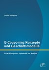 E-Couponing Konzepte und Geschäftsmodelle: Entwicklung einer Systematik zur Analyse