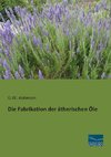 Die Fabrikation der ätherischen Öle