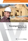 Pausengestaltung im Bauwesen