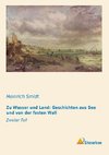 Zu Wasser und Land: Geschichten aus See und von der fasten Wall