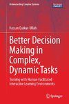 Better Decision Making in Complex, Dynamic Tasks